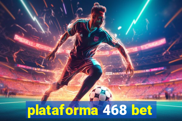 plataforma 468 bet